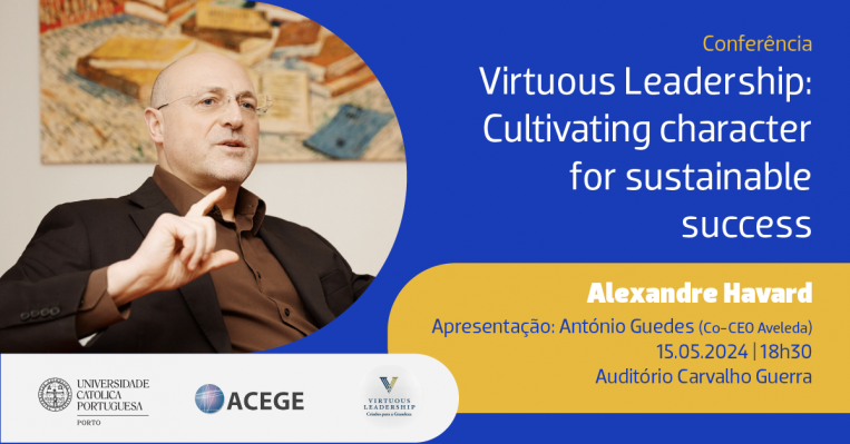 Católica Porto Business School_Conferencia-Virtuous-Leadership-Cultivating-character-for-sustainable-success