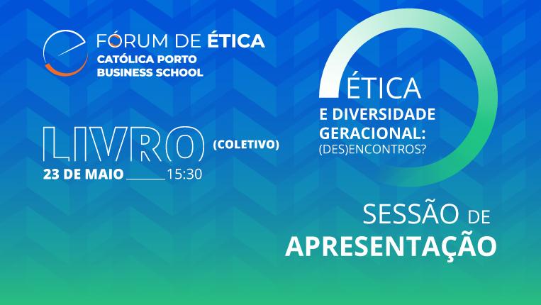 Católica Porto Business School_Evento_Sessão-de-Apresentação_Livro_Fórum-de-Ética_CPBS
